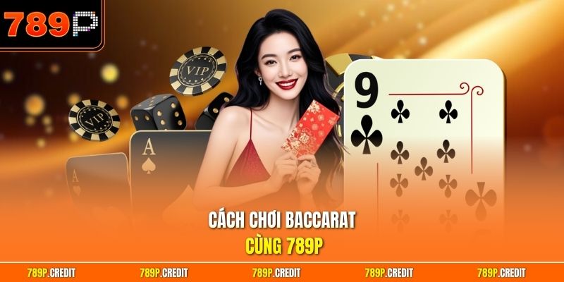 Cách chơi baccarat cùng 789P