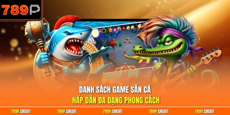 Danh sách game săn cá hấp dẫn đa dạng phong cách